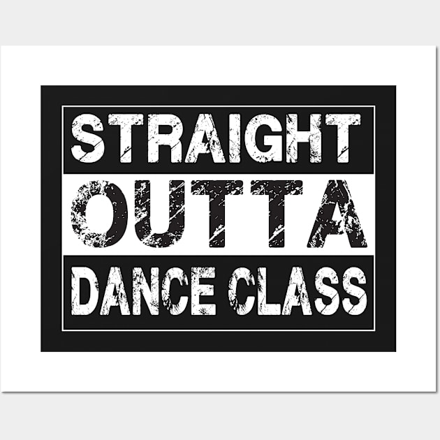 Straight Outta Dance Class – Dancers Wall Art by jeaniecheryll